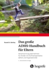 Das groe ADHS-Handbuch fur Eltern : Verantwortung ubernehmen fur Kinder mit Aufmerksamkeitsdefizit und Hyperaktivitat - eBook