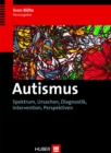 Autismus : Spektrum, Ursachen, Diagnostik, Intervention, Perspektiven - eBook