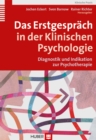 Das Erstgesprach in der Klinischen Psychologie : Diagnostik und Indikation zur Psychotherapie - eBook