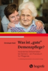 Was ist "gute" Demenzpflege? : Verandertes Selbsterleben bei Demenz - ein Praxishandbuch fur Pflegende - eBook