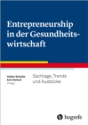 Entrepreneurship in der Gesundheitswirtschaft : Sachlage, Trends und Ausblicke - eBook