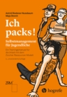 Ich packs! : Selbstmanagement fur Jugendliche. Ein Trainingsmanual fur die Arbeit mit dem Zurcher Ressourcen Modell - eBook