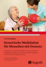 Sensorische Modulation fur Menschen mit Demenz : Assessments und Aktivitaten fur eine sensorisch anregende Umgebung zur Bedurfnisbefriedigung und Wahrnehmungsforderung. Sensorische Bedurfnisse befried - eBook