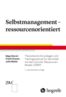 Selbstmanagement - ressourcenorientiert : Theoretische Grundlagen und Trainingsmanual fur die Arbeit mit dem Zurcher Ressourcen Modell (ZRM(R)) - eBook