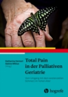 Total Pain in der Palliativen Geriatrie : Vom Umgang mit dem existenziellen Schmerz im hohen Alter - eBook