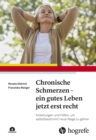 Chronische Schmerzen - ein gutes Leben jetzt erst recht : Anleitungen und Hilfen, um selbstbestimmt neue Wege zu gehen - eBook