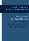 Vier Portrats Jesu : Die Anfange der Evangelien gelesen mit den Augen Plutarchs - eBook