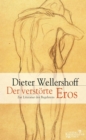 Der verstorte Eros : Zur Literatur des Begehrens - eBook