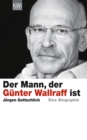 Der Mann, der Gunter Wallraff ist : Die Biographie - eBook