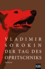 Der Tag des Opritschniks : Roman | »Sorokin rechnet mit dem Russland Wladimir Putins ab.« Tages-Anzeiger, Schweiz - eBook