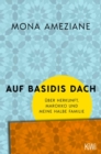 Auf Basidis Dach : Uber Herkunft, Marokko und meine halbe Familie - eBook