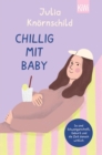Chillig mit Baby : So sind Schwangerschaft, Geburt und die Zeit danach wirklich | Bekannt durch den Eltern-Podcast »Mama Lauda« - eBook
