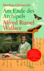 Am Ende des Archipels - Alfred Russel Wallace - eBook