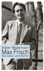 Max Frisch : Sein Leben, seine Bucher - eBook