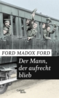 Der Mann, der aufrecht blieb : Band 3 der Tetralogie "Das Ende der Paraden" - eBook