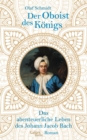Der Oboist des Konigs : Das abenteuerliche Leben des Johann Jacob Bach - eBook