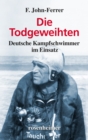 Die Todgeweihten : Deutsche Kampfschwimmer im Einsatz - eBook