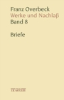 Franz Overbeck: Werke und Nachla : Band 8: Briefe - eBook