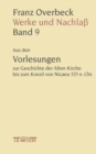 Franz Overbeck: Werke und Nachla : Band 9: Aus den Vorlesungen zur Geschichte der Alten Kirche bis zum Konzil von Nicaea 325 n. Chr. - eBook