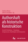 Autorschaft als historische Konstruktion : Arnold Schonberg - Vorganger, Zeitgenossen, Nachfolger und Interpreten - eBook