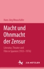 Macht und Ohnmacht der Zensur : Literatur, Theater und Film in Spanien (1933-1976) - eBook
