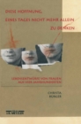 "Diese Hoffnung, eines Tages nicht mehr allein zu denken" : Lebensentwurfe von Frauen aus vier Jahrhunderten - eBook