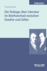 Die Dialoge uber Literatur im Briefwechsel zwischen Goethe und Zelter - eBook