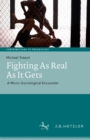 Fighting As Real As It Gets : A Micro-Sociological Encounter - eBook