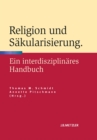 Religion und Sakularisierung : Ein interdisziplinares Handbuch - eBook