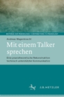 Mit einem Talker sprechen : Eine praxistheoretische Rekonstruktion technisch unterstutzter Kommunikation - eBook