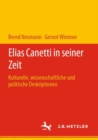 Elias Canetti in seiner Zeit : Kulturelle, wissenschaftliche und politische Deskriptionen - eBook