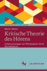 Kritische Theorie des Horens : Untersuchungen zur Philosophie Ulrich Sonnemanns - eBook