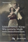 Schoner fremder Klang - Wie exotische Musik nach Deutschland kam : Band 1: Ragtime, Tango, Rumba & Co. (1855-1945) - eBook