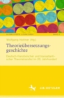 Theorieubersetzungsgeschichte : Deutsch-franzosischer und transatlantischer Theorietransfer im 20. Jahrhundert - eBook