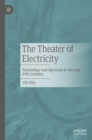 The Theater of Electricity : Technology and Spectacle in the Late 19th Century - eBook
