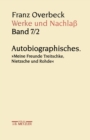 Franz Overbeck: Werke und Nachla : Band 7/2: Autobiographisches. "Meine Freunde Treitschke, Nietzsche und Rohde" - eBook