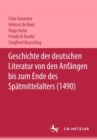 Geschichte der deutschen Literatur von den Anfangen bis zum Ende des Spatmittelalters (1490) - Book