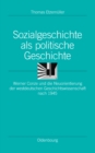 Sozialgeschichte als politische Geschichte : Werner Conze und die Neuorientierung der westdeutschen Geschichtswissenschaft nach 1945 - eBook