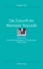 Die Zukunft der Weimarer Republik : Krisen und Zukunftsaneignungen in Deutschland 1918-1933 - eBook