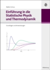 Einfuhrung in die Statistische Physik und Thermodynamik : Grundlagen und Anwendungen - eBook
