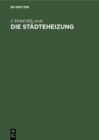 Die Stadteheizung : Bericht uber die vom Verein Deutscher Heizungs-Ingenieure E. V. einberufene Tagung vom 23. und 24. Oktober 1925 in Berlin - eBook
