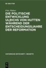 Die politische Entwicklung Ulrichs von Hutten wahrend der Entscheidungsjahre der Reformation - eBook