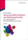 Wissenschaftlich Arbeiten von Abbildung bis Zitat : Lehr- und Ubungsbuch fur Bachelor, Master und Promotion - eBook