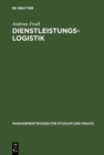 Dienstleistungslogistik : Information, Kommunikation, Daten, Dokumente: Zur richtigen Zeit, am richtigen Ort - eBook