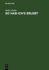 So hab ich's erlebt : Von Wien nach Wisconsin - Erinnerungen eines Mathematikers - eBook