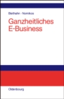 Ganzheitliches E-Business : Technologien, Strategien und Anwendungen unter besonderer Berucksichtigung der Anforderungen von kleinen und mittelstandischen Unternehmen - eBook