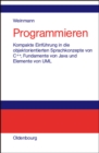 Programmieren : Kompakte Einfuhrung in die objektorientierten Sprachkonzepte von C++, Fundamente von Java und Elemente der UML - eBook