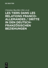 Les tiers dans les relations franco-allemandes / Dritte in den deutsch-franzosischen Beziehungen - eBook