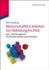 Wissenschaftlich Arbeiten von Abbildung bis Zitat : Lehr- und Ubungsbuch fur Bachelor, Master und Promotion - eBook