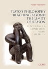 Plato's Philosophy Reaching Beyond the Limits of Reason : Contours of a Contextual Theory of Truth - Book